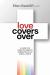 Love Covers Over : A Guide for Christian Parents Raising Kids in an LGBTQ+ World