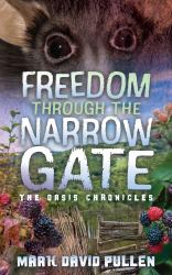 Freedom Through the Narrow Gate : Freedom Through the Narrow Gate