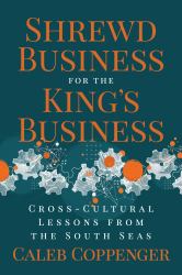 Shrewd Business for the King's Business : Cross-Cultural Lessons from the South Seas