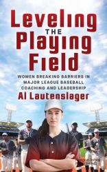 Leveling the Playing Fieldman : Women Breaking Barriers in Major League Baseball Coaching and Leadership