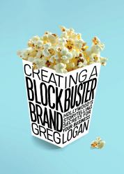 Creating a Blockbuster Brand : Hollywood's Storytelling Secrets for Your Business