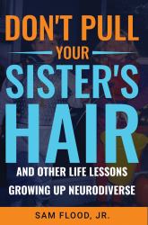 Don't Pull Your Sister's Hair : And Other Life Lessons Growing up Neurodiverse