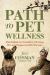 Path to Pet Wellness : The Holistic Vet's Guide to Thriving Pets and Empowered Pet Parents