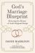 God's Marriage Blueprint : Restoring the Beauty of God's Original Design