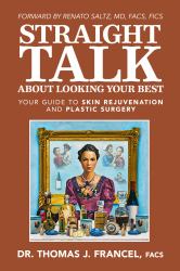 Straight Talk about Looking Your Best : Your Guide to Skin Rejuvenation and Plastic Surgery