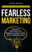 Fearless Marketing : Transform Self-Doubt into Magnetic Content, Sales, and a Profitable Brand