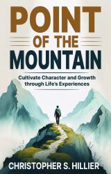 Point of the Mountain : Cultivate Character and Growth Through Life's Experiences