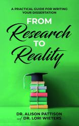 From Research to Reality : A Practical Guide for Writing Your Dissertation