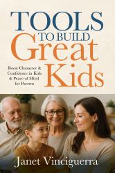 TOOLS to BUILD GREAT Kids : Boost Character and Confidence in Kids and Peace of Mind for Parents