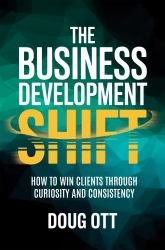 The Business Development Shift : How to Win Clients Through Intellectual Curiosity and Consistency