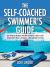 The Self-Coached Swimmer's Guide : 120 Structured Workouts to Help You Swim Better, Longer, and More Often