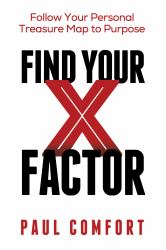 Find Your X Factor : Follow Your Personal Treasure Map to Purpose