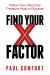 Find Your X Factor : Follow Your Personal Treasure Map to Purpose Find Your X Factor : Follow Your Personal Treasure Map to Purpose