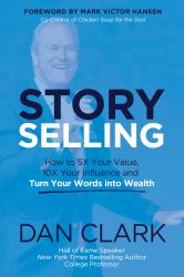 Story Selling : How to 5x Your Value, 10x Your Influence, and Turn Your Words into Wealth