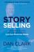 Story Selling : How to 5x Your Value, 10x Your Influence, and Turn Your Words into Wealth