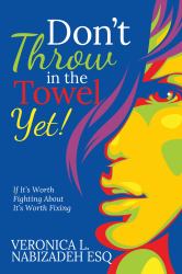 Don't Throw in the Towel Yet! : If It's Worth Fighting about, It's Worth Fixing!