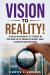 Vision to Reality! : A Bold Roadmap to Thrive in the Age of AI, Remote Work, and Career Reinvention