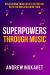 Superpowers Through Music : Unleashing Your Child's Potential with the Musicolor Method