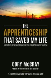 Apprenticeship That Saved My Life : Guidebook to Navigating the Earn-While-You-Learn Opportunity of a Lifetime