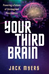 Your Third Brain : Powering a Future of Unimagined Possibilities