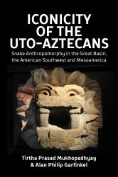 Iconicity of the Uto-Aztecans : Snake Anthropomorphy in the Great Basin, the American Southwest and Mesoamerica