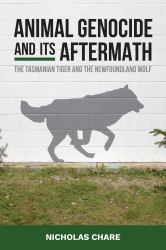 Animal Genocide and Its Aftermath : The Tasmanian Tiger and the Newfoundland Wolf
