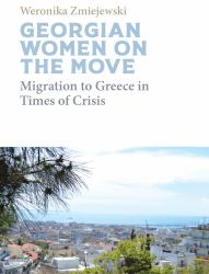 Georgian Migrant Women on the Move : Migration to Greece in Times of Crisis