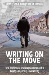 Writing on the Move : Form, Practice and (Im)mobility in Nineteenth to Twenty-First Century Travel Writing