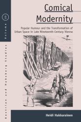 Comical Modernity : Popular Humour and the Transformation of Urban Space in Late Nineteenth Century Vienna