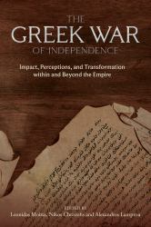 The Greek War of Independence : Impact, Perceptions, and Transformation Within and Beyond the Empire