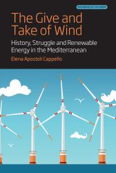 The Give and Take of Wind : History, Struggle and Renewable Energy in the Mediterranean
