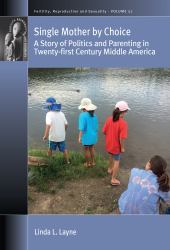 Single Mother by Choice : A Story of Politics and Parenting in Twenty-First Century Middle America
