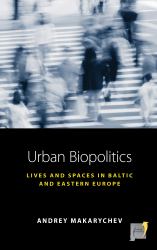 Urban Biopolitics : Lives and Spaces in Baltic and Eastern Europe