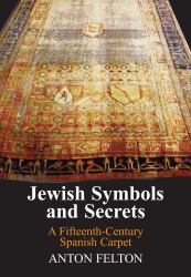 Jewish Symbols and Secrets : A Fifteenth-Century Spanish Carpet