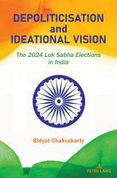 Depoliticisation and Ideational Vision : The 2024 Lok Sabha Elections in India