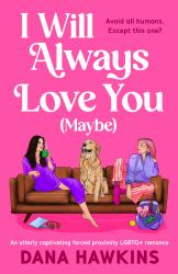 I Will Always Love You (Maybe) : An Utterly Captivating Forced Proximity