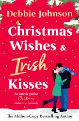 Christmas Wishes and Irish Kisses : An Utterly Perfect Christmas Romantic Comedy