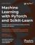 Machine Learning with Pytorch and Scikit-Learn : Develop Machine Learning and Deep Learning Models with Python