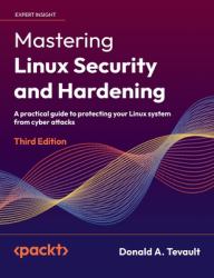 Mastering Linux Security and Hardening - Third Edition : A Practical Guide to Protecting Your Linux System from Cyber Attacks