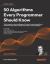 50 Algorithms Every Programmer Should Know - Second Edition : An Unbeatable Arsenal of Algorithmic Solutions for Real-World Problems