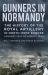 Gunners in Normandy : The History of the Royal Artillery in North-West Europe, January 1942 to August 1944