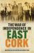 The War of Independence in East Cork : Tom o'Neill MA, Paul Busteed and Eugene Power