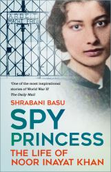 Spy Princess : The Life of Noor Inayat Khan