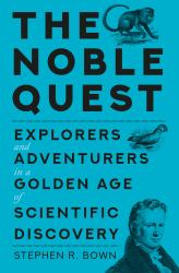 The Noble Quest : Explorers and Adventurers in a Golden Age of Scientific Discovery