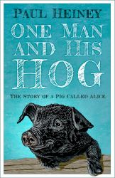 One Man and His Hog : The Story of a Pig Called Alice
