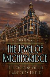 The Jewel of Knightsbridge : The Origins of the Harrods Empire