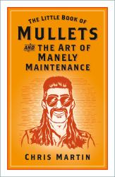 The Little Book of Mullets : And the Art of Manely Maintenance