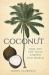 Coconut : How the Shy Fruit Shaped Our World
