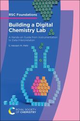 Building a Digital Chemistry Lab : A Hands-On Guide from Instrumentation to Data Interpretation