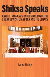 Shiksa Speaks : A White, Non-Jew's Understanding of the Cuban Jewish Diaspora and Its Legacy